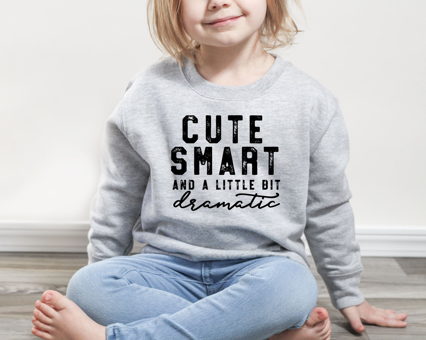 Cute Smart and A Little Dramatic Kids Sweatshirts