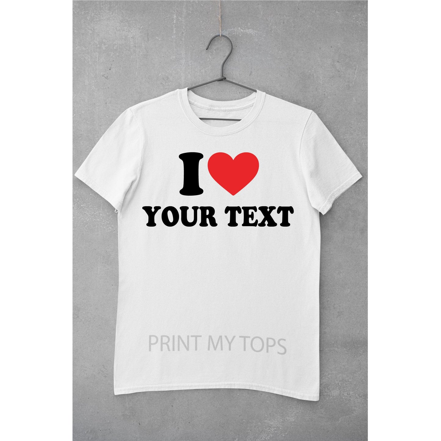 I Love Personalised Text White T-shirt T-shirt Print My Tops