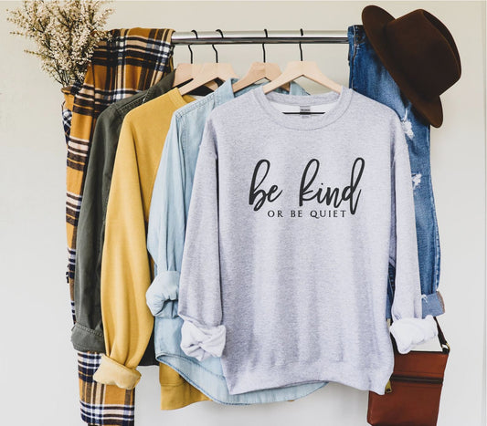 Be Kind Or Be Quiet Sweatshirt