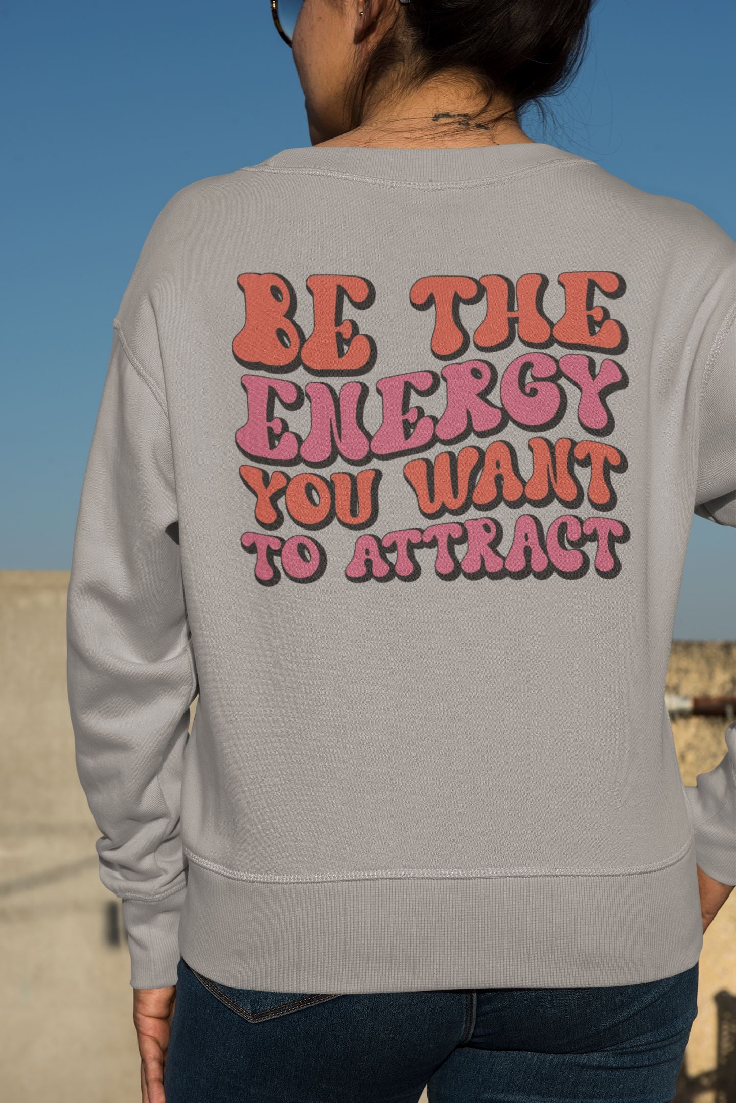 Be The Energy You want to Attract Sweatshirt