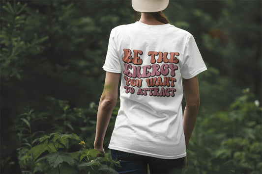 Be The Energy You want to attract Tshirt