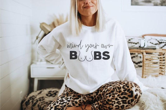 Breastfeeding Mind Your Own Boobs Sweatshirt