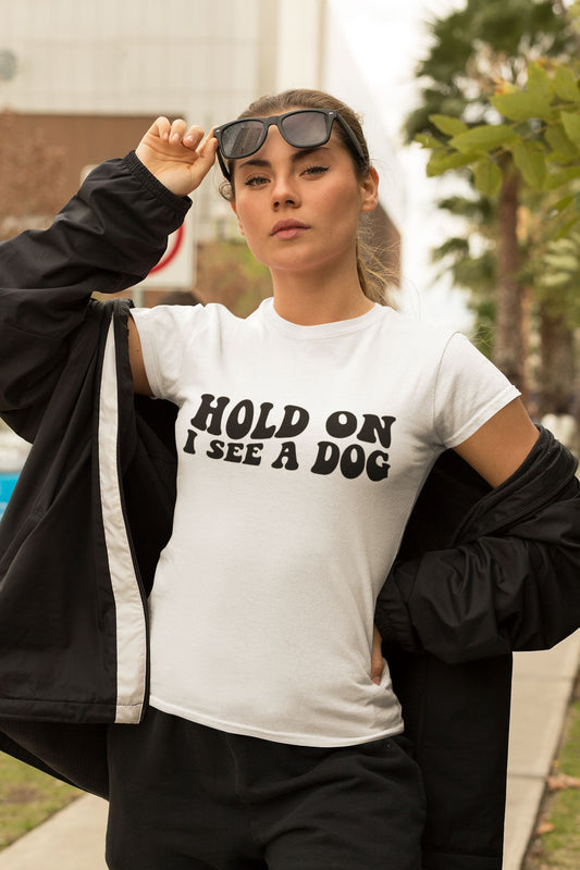 Hold On I see a dog Slogan T-Shirt