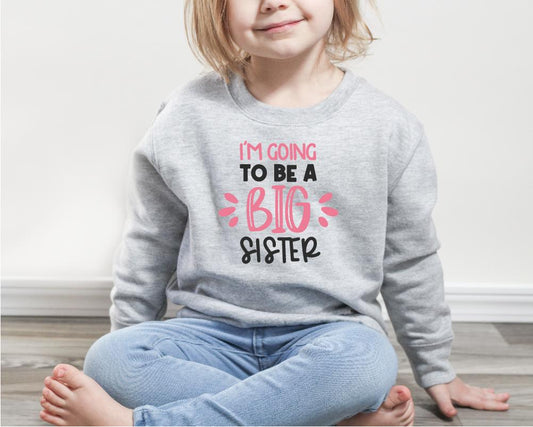 I'm going to be a big sister Sweatshirt