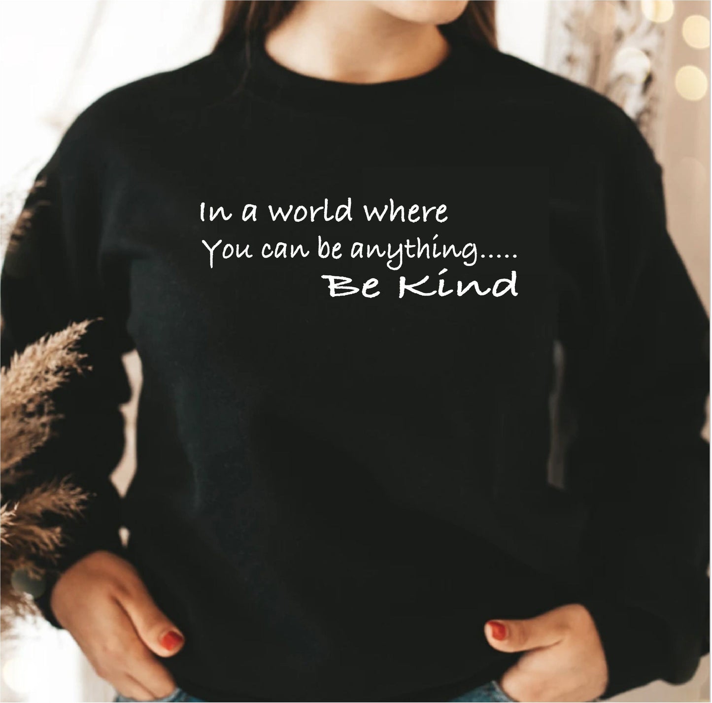 In a world where you can be anything be kind Sweatshirt