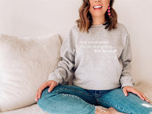 In a world where you can be anything be kind Sweatshirt