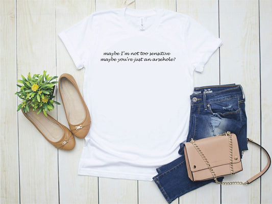 Maybe im not too sensitive slogan T-shirt