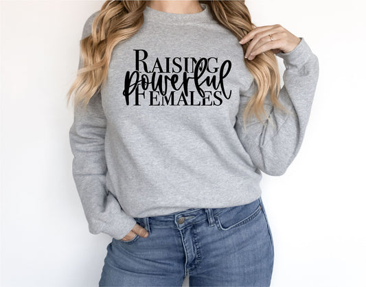 Raising Powerful Females Sweatshirt