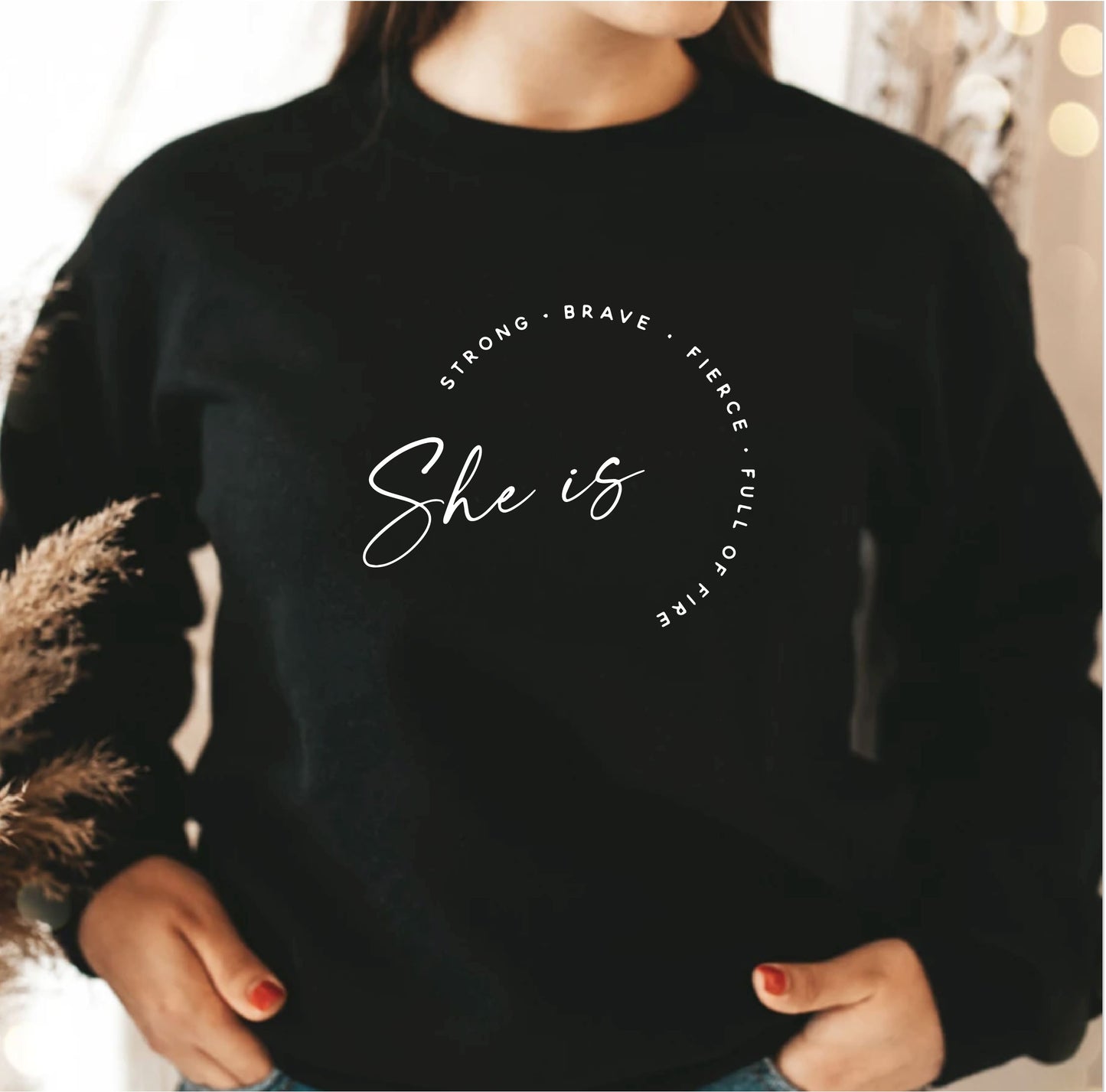 She Is Fierce Strong Brave Empowerment Sweatshirt