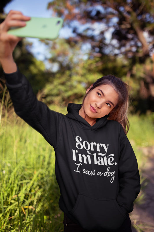 Sorry Im Late I saw a Dog Hoodie