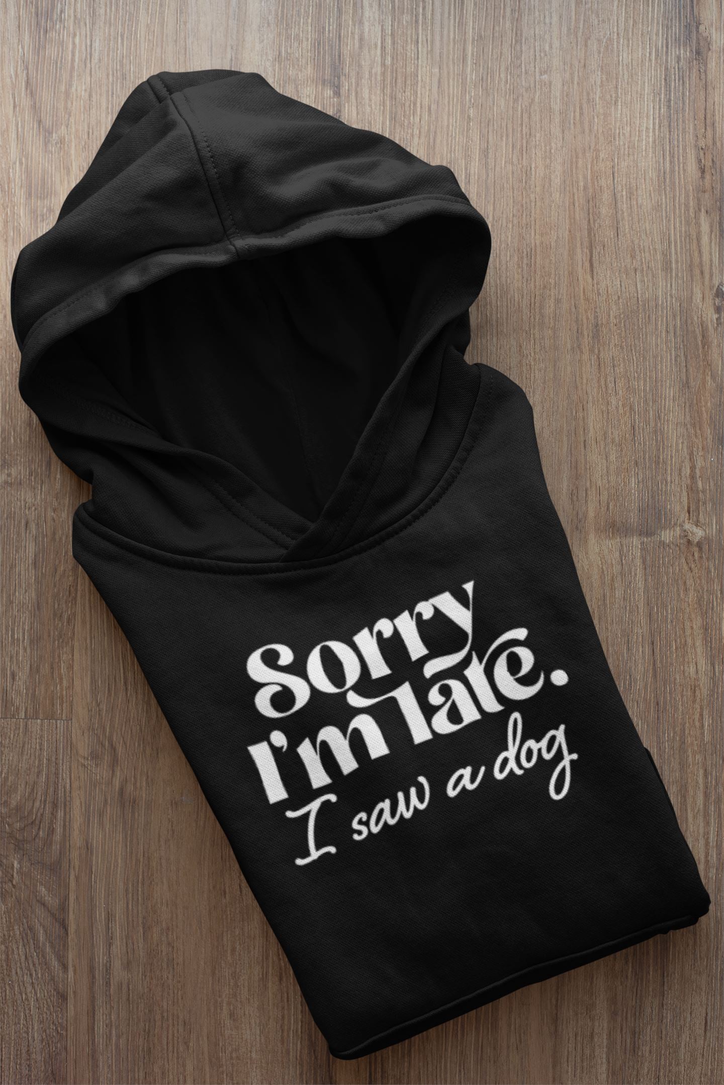 Sorry Im Late I saw a Dog Hoodie