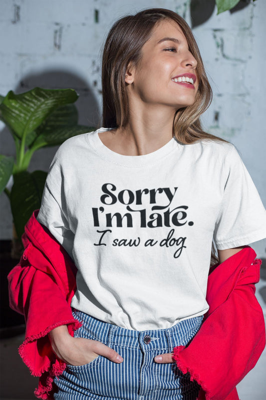 Sorry I'm late I saw a dog Slogan T-Shirt