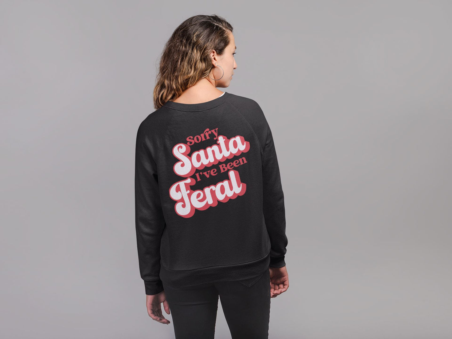 Sorry Santa Ive Been Feral Sweatshirt