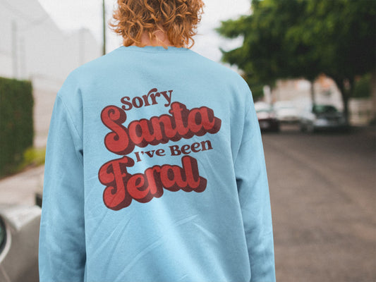 Sorry Santa Ive Been Feral Sweatshirt