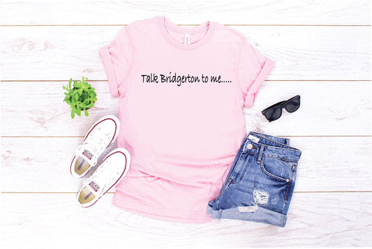 Talk Bridgerton To Me T-shirt