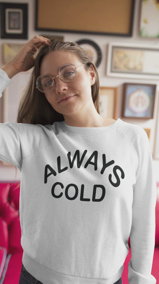 Always Cold Sweatshirt Video Modelled