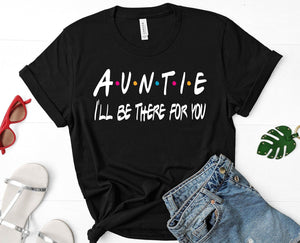 Auntie I'll be there for you T-shirt