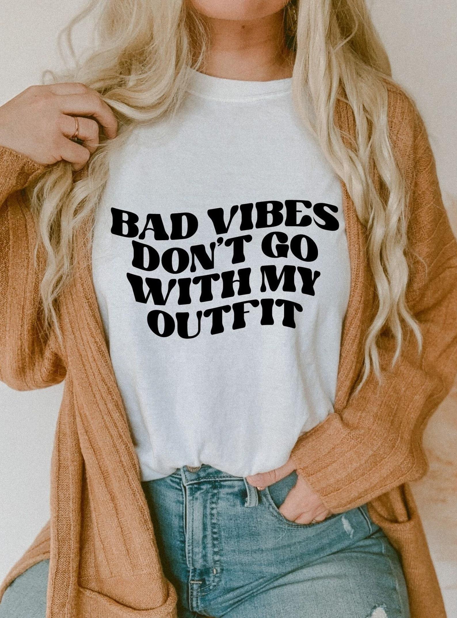 Bad Vibes don't go with my outfit T-Shirt