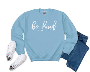 Be Kind Or Be Quiet Sweatshirt