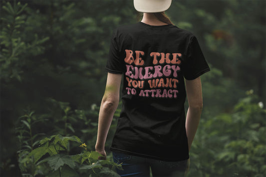 Be The Energy You want to attract Tshirt