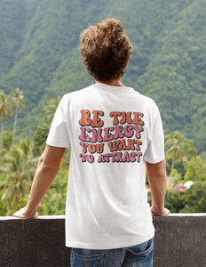 Be The Energy You want to attract Tshirt