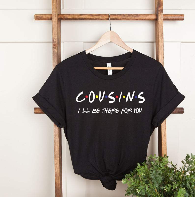 Cousins friends hot sale shirt