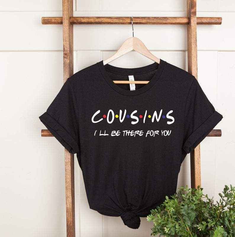 Cousin Friends Style T-shirts