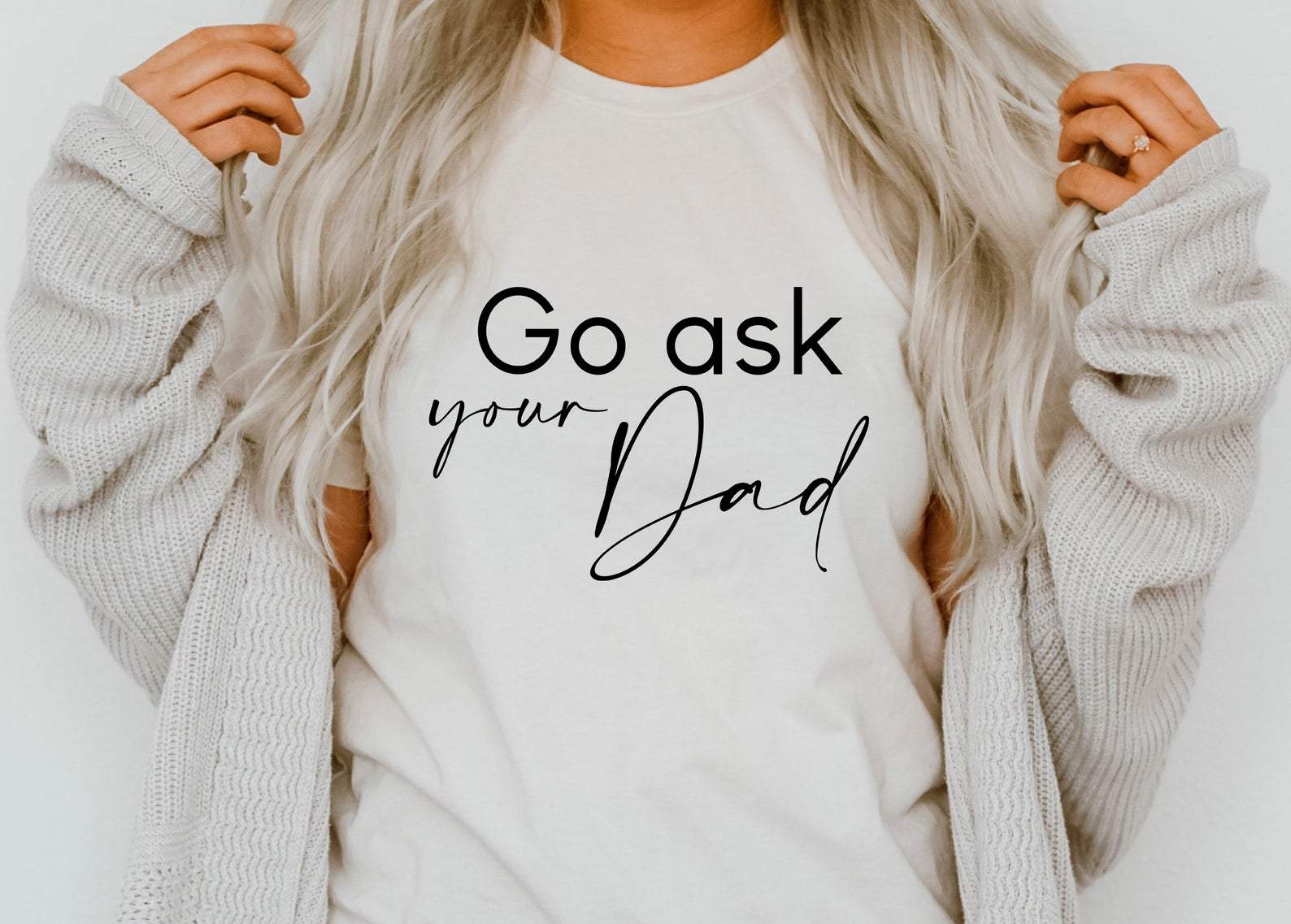 Go Ask your Dad T-shirt