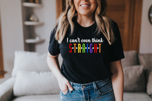 I can't even Think Straight Pride T-shirt