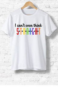 I can't even Think Straight Pride T-shirt