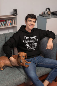 I'm only talking to my dogs today Mens Hoodie