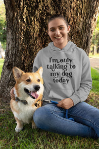 I'm only talking to my dogs today Womens Hoodie