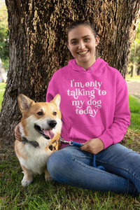 I'm only talking to my dogs today Womens Hoodie
