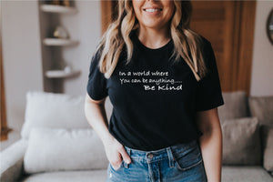 In a world where you can be anything be kind T-Shirt