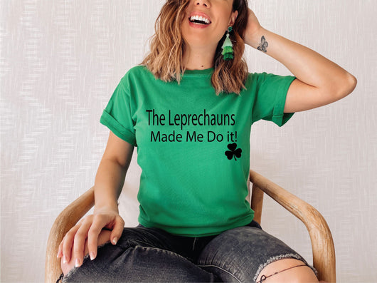 Leprechauns Made Me Do it St Patricks Day T-shirt