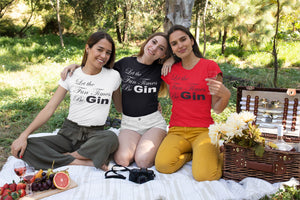Let The Fun Times Be GIN T-shirt