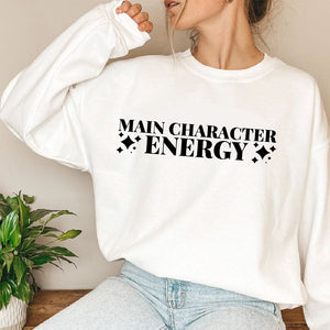 Main Character Energy Sweatshirt