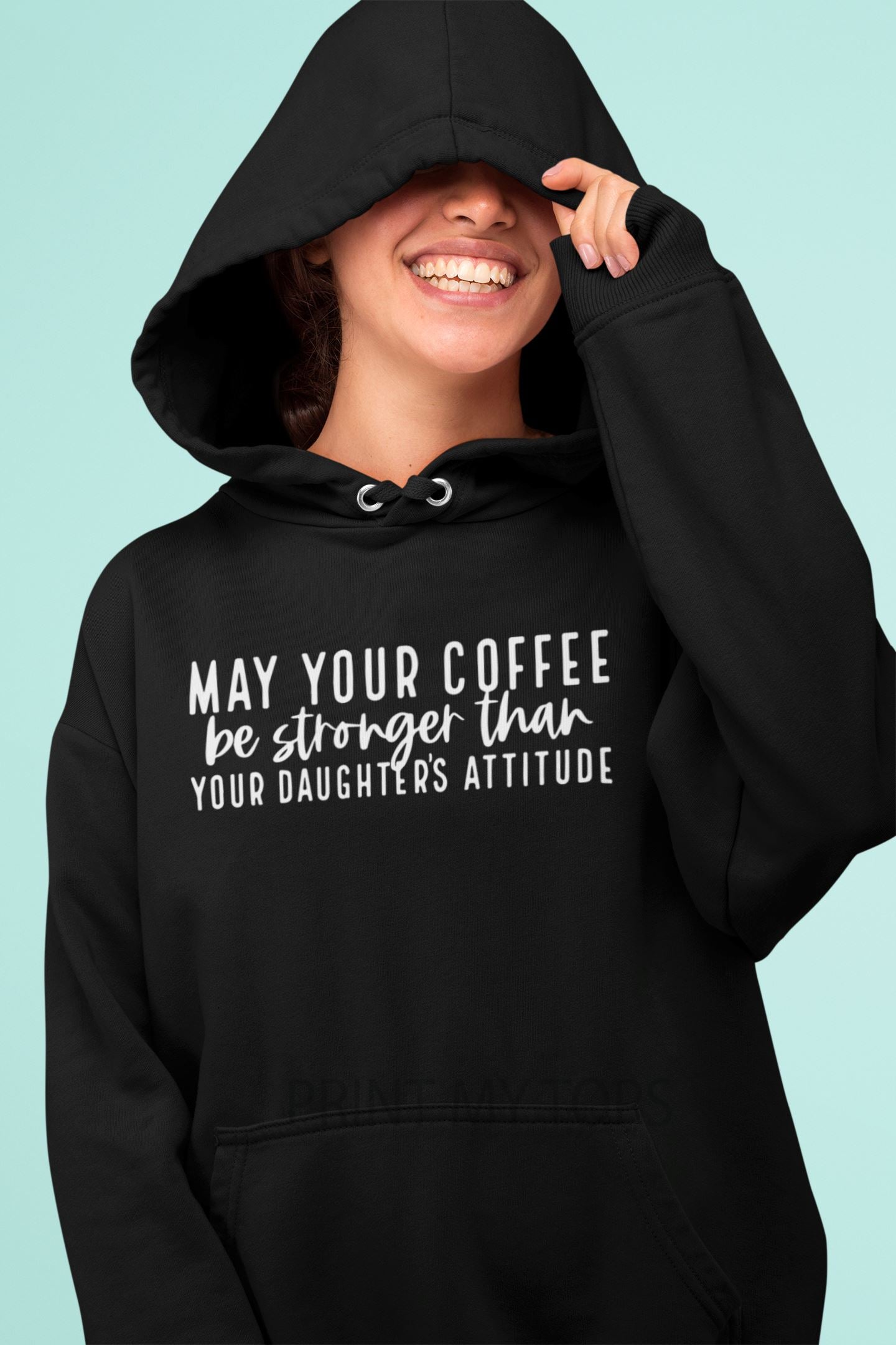 May your Coffee Be Stronger than your Daughter's Attitude Hoody