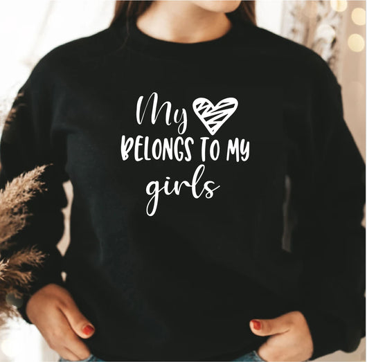 My heart belongs to my Girls Sweatshirt