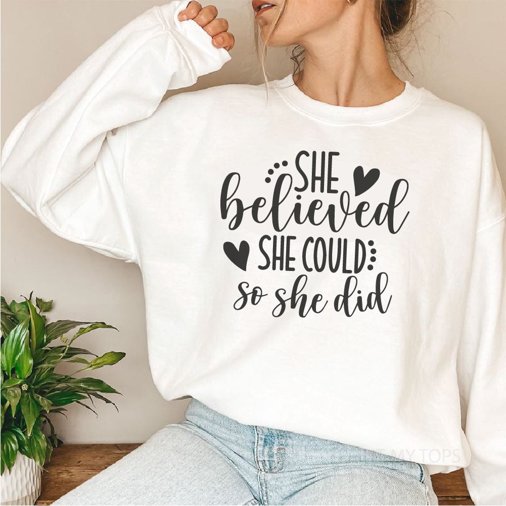 She believed she could so she did white Sweatshirt