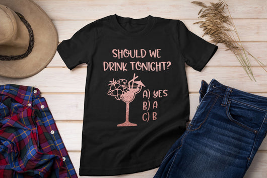 Should we drink funny T-shirt