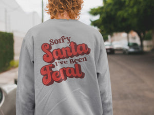 Sorry Santa Ive Been Feral Sweatshirt