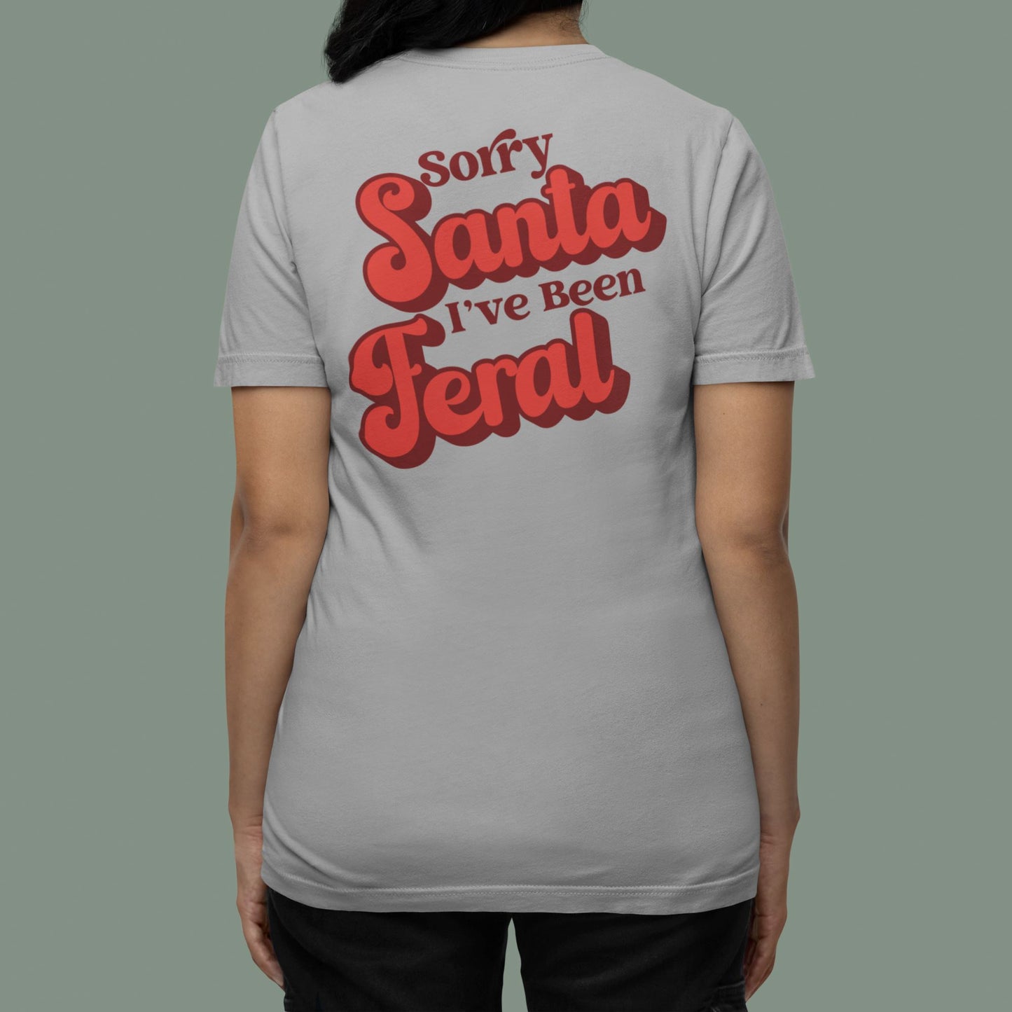 Sorry Santa Ive Been Feral T-shirt