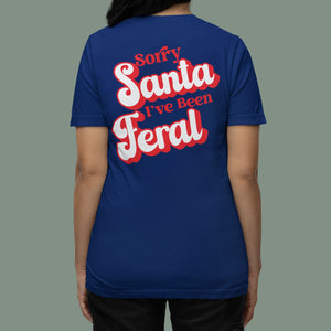 Sorry Santa Ive Been Feral T-shirt
