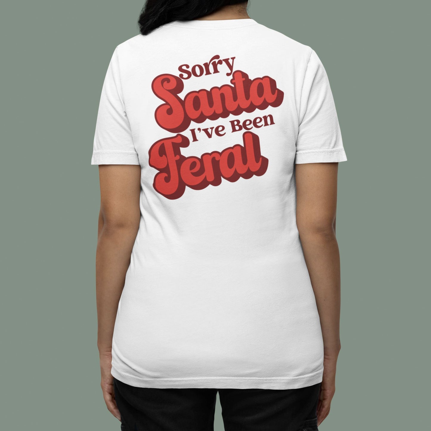 Sorry Santa Ive Been Feral T-shirt