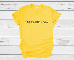 Talk Bridgerton To Me T-shirt