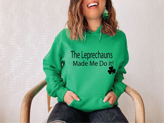 The Leprechauns Made Me Do it St Patricks Day Hoodie