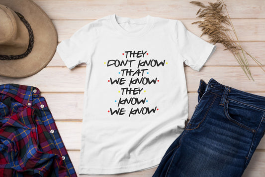They Don't Know We Know Tshirt