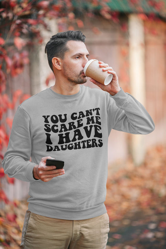 You Cant Scare Me Dad Sweatshirt
